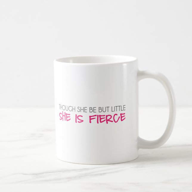 Though She Be But Little She Is Fierce Coffee Mug (Right)