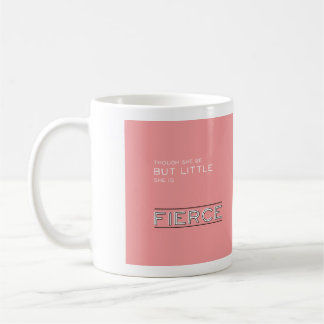 Though She Be But Little, She Is Fierce Coffee Mug