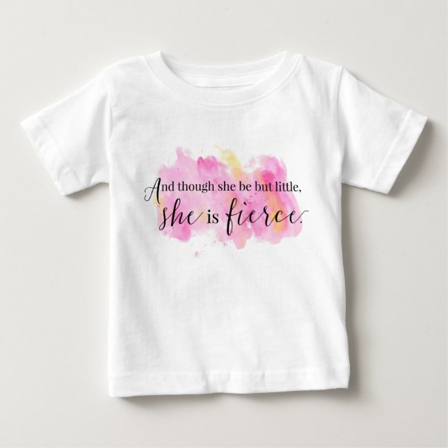 Though She Be But Little She Is Fierce Girl Baby T-Shirt (Front)