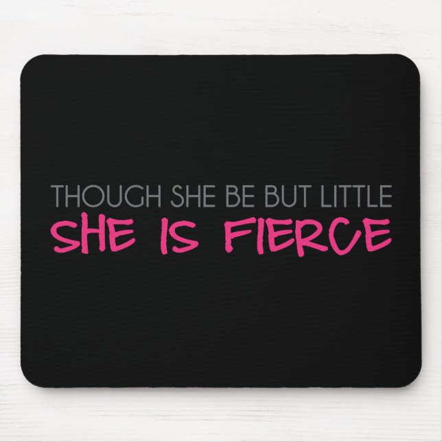 Though She Be But Little She Is Fierce Mouse Pad (Front)