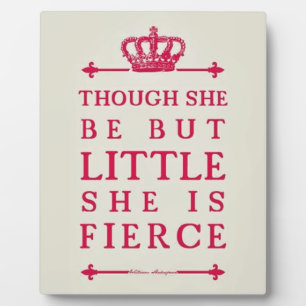 Though she be but little she is fierce plaque