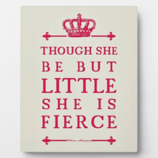 Though she be but little she is fierce plaque