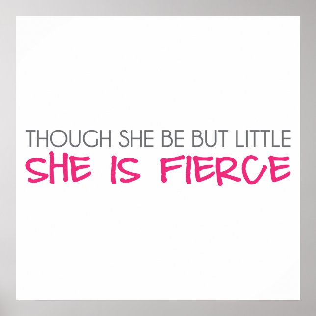 Though She Be But Little She Is Fierce Poster (Front)