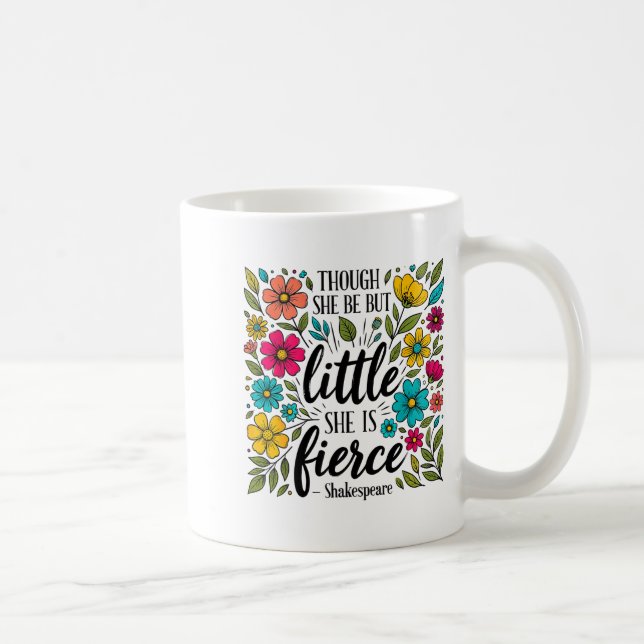 Though She Be But Little She Is Fierce Quote Flora Coffee Mug (Right)