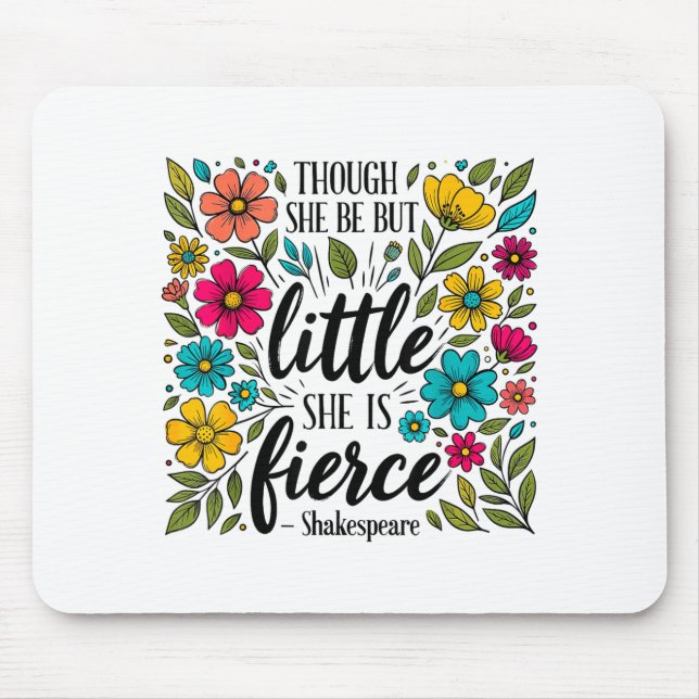 Though She Be But Little She Is Fierce Quote Flora Mouse Pad (Front)