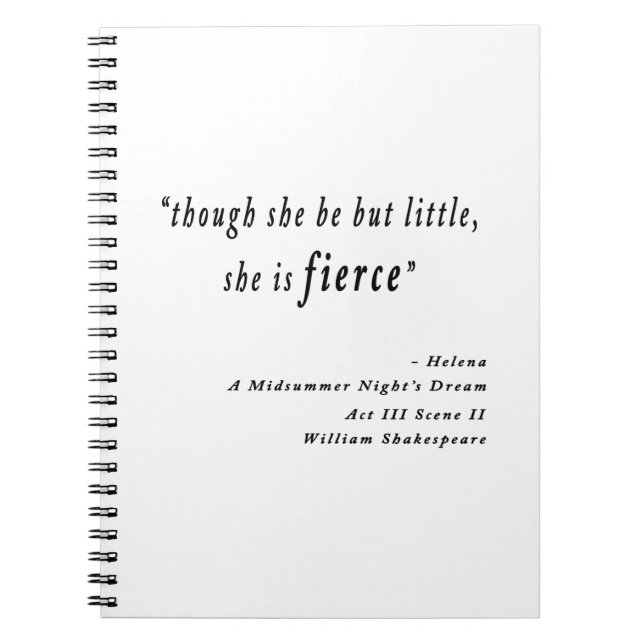 "Though she be but little, she is fierce." Quote Notebook (Front)