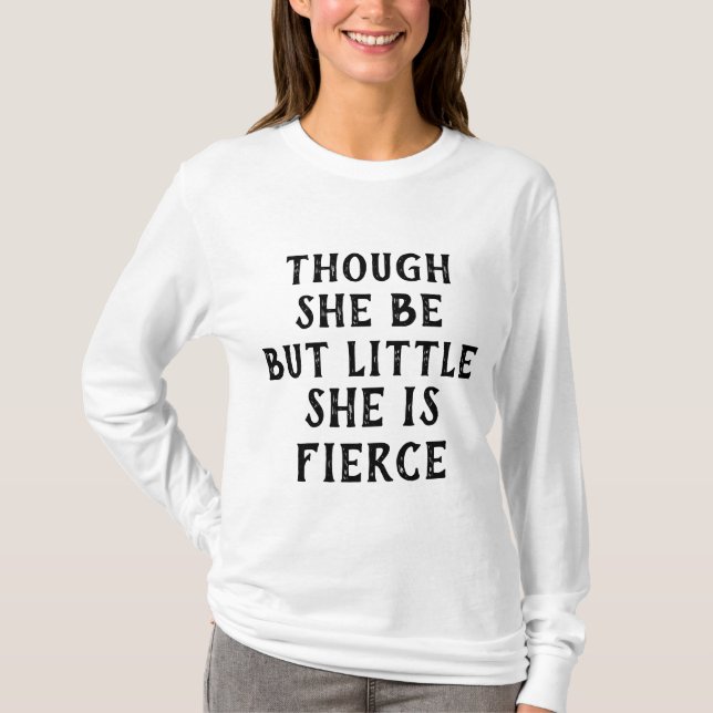THOUGH SHE BE BUT LITTLE SHE IS FIERCE SHAKESPEARE T-Shirt (Front)