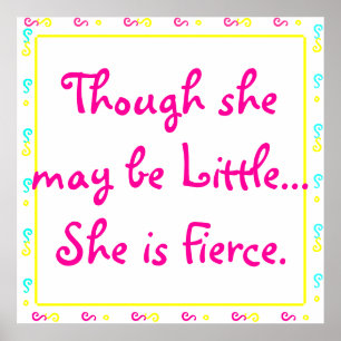 'Though she may be little... She is Fierce. Poster