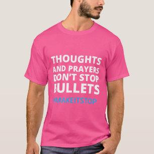 Thoughts And Prayers Don'T Stop Bullets No More Gu T-Shirt