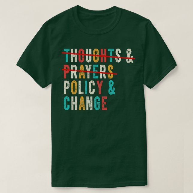 Thoughts And Prayers Policy And Change 2 T-Shirt (Design Front)