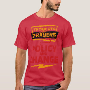 Thoughts and Prayers Policy and Change Bold Politi T-Shirt