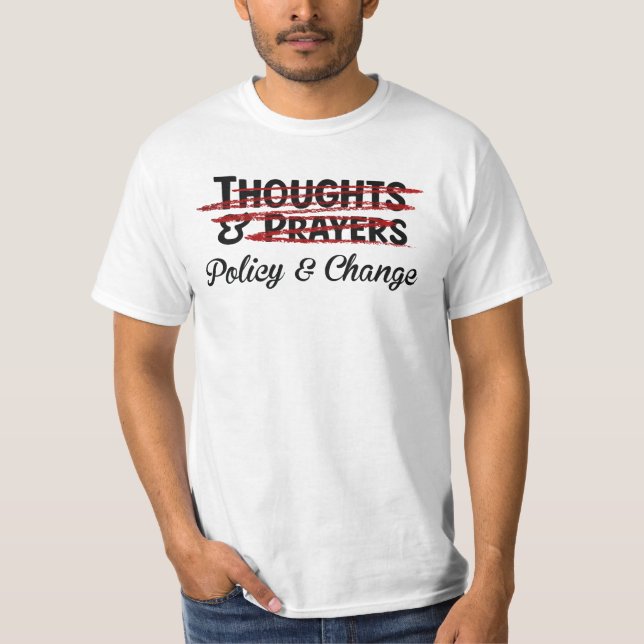 Thoughts and prayers policy and change funny T-Shirt (Front)