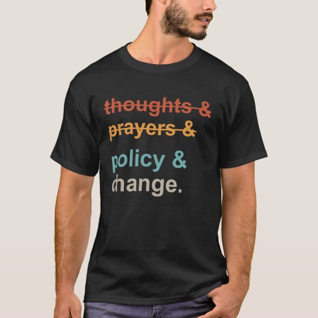 Thoughts and Prayers Policy and Change TShirt (Front)