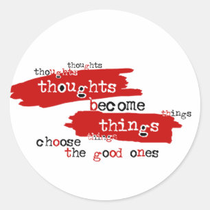 Thoughts become things classic round sticker
