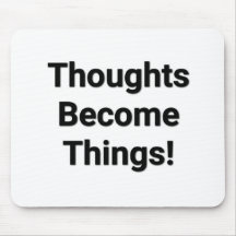 Thoughts Become Things! Mouse Pad