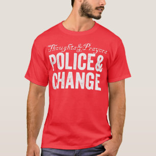 Thoughts Prayers Police Change T-Shirt
