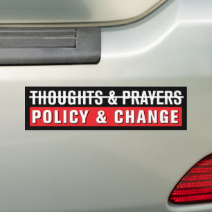 Thoughts & Prayers, Policy & Change Bumper Sticker