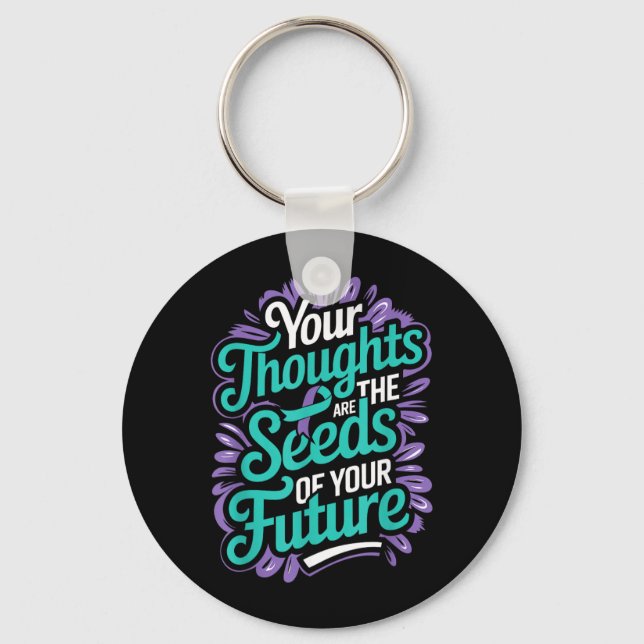 Thoughts Seeds Of Future Mental Health Suicide Key Ring (Front)