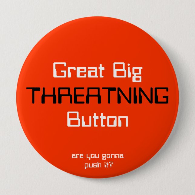 THREATNING, Great BigButton, are you gonna push... 10 Cm Round Badge (Front)