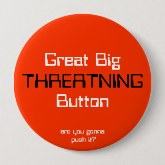 THREATNING, Great BigButton, are you gonna push... 10 Cm Round Badge