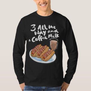 Three All The Way And A Coffee Milk Hot Wiener T-Shirt