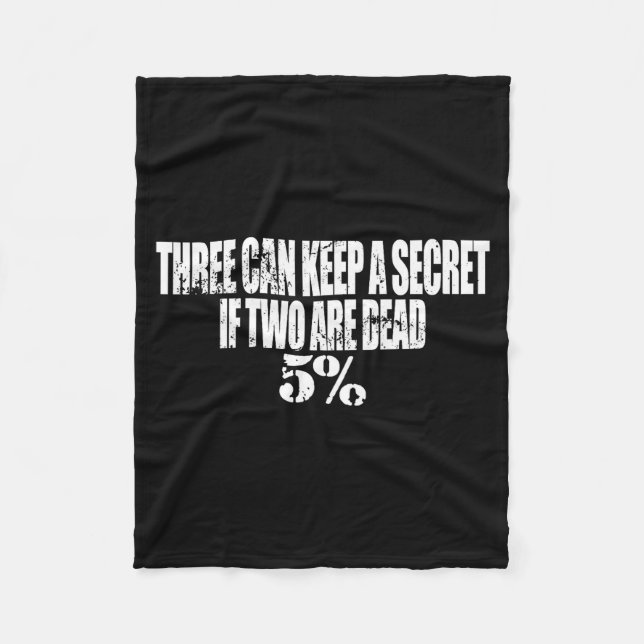 Three Can Keep A Secret If Two Are Dead 50% Funny  Fleece Blanket (Front)