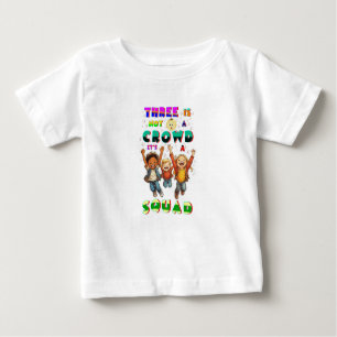 Three Is Not A Crowd It's A Squad Baby T-Shirt