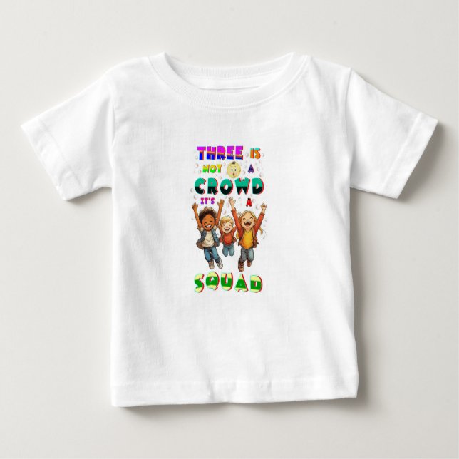 Three Is Not A Crowd It's A Squad Baby T-Shirt (Front)