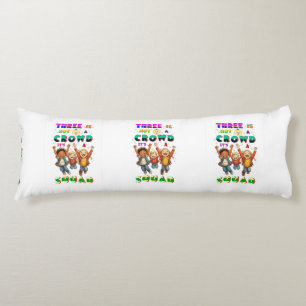 Three Is Not A Crowd It's A Squad Body Cushion