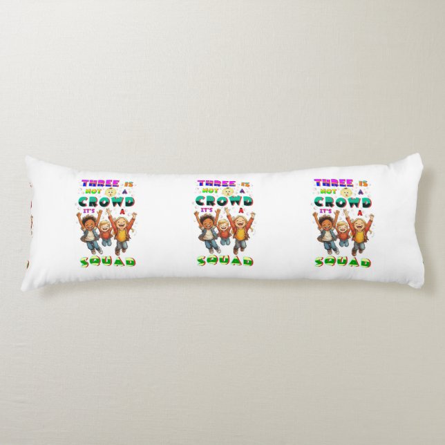 Three Is Not A Crowd It's A Squad Body Cushion (Front)