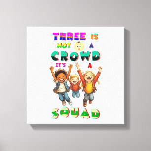 Three Is Not A Crowd It's A Squad Canvas Print