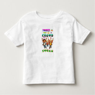 Three Is Not A Crowd It's A Squad Toddler T-Shirt