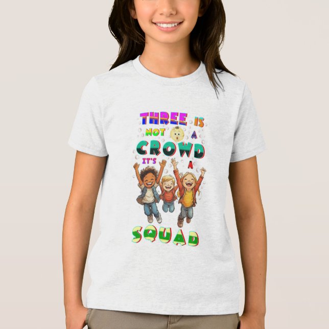 Three Is Not A Crowd It's A Squad Tri-Blend Shirt (Front)