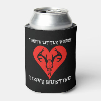 Three little words, I love Hunting Joke Funny Can Cooler