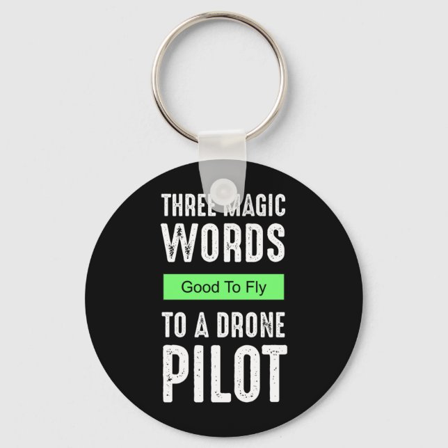 Three Magic Words To A Drone Pilot - Good To Fly Key Ring (Front)