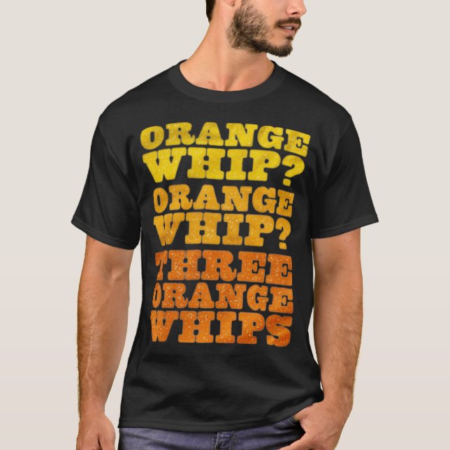 Three Orange Whips Funny T-Shirt (Front)