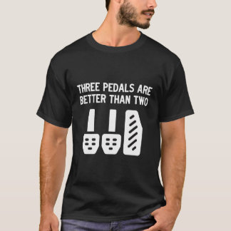 Three Pedals Are Better Than Two Manual Transmissi T-Shirt