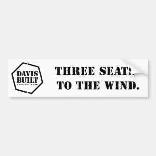 THREE SEATS TO THE WIND. (white) Bumper Sticker