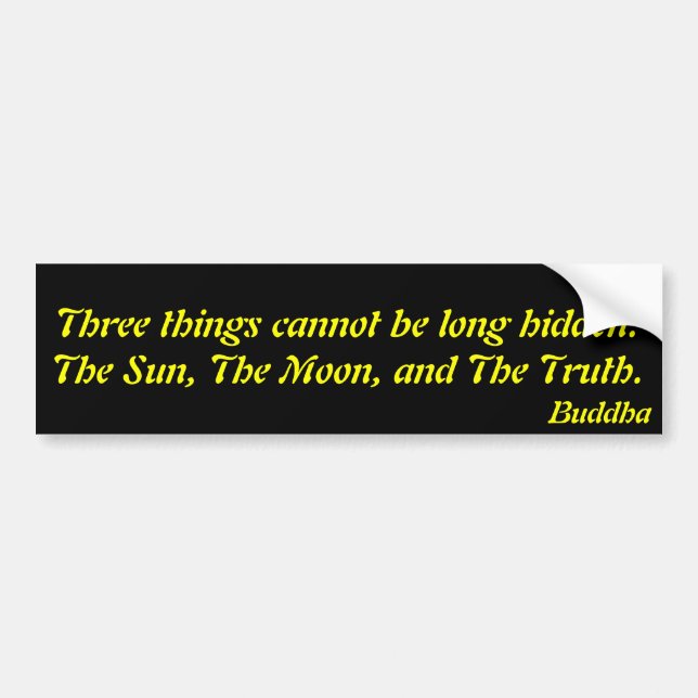 Three things cannot be long hidden:.Buddha Bumper Sticker (Front)