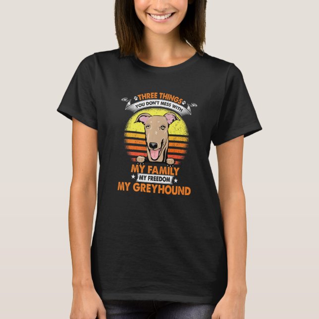 Three Things You Don T Mess With Greyhound Funny D T-Shirt (Front)