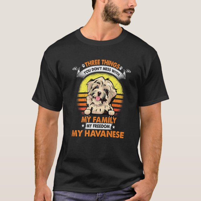 Three Things You Don T Mess With Havanese Funny Do T-Shirt (Front)