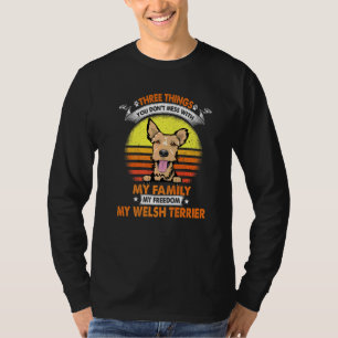 Three Things You Don T Mess With Welsh Terrier Dog T-Shirt