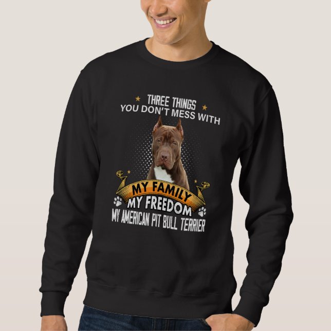 Three Things You Don't Mess With American Pit Bull Sweatshirt (Front)