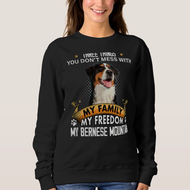 Three Things You Don't Mess With Bernese Mountain  Sweatshirt (Front)