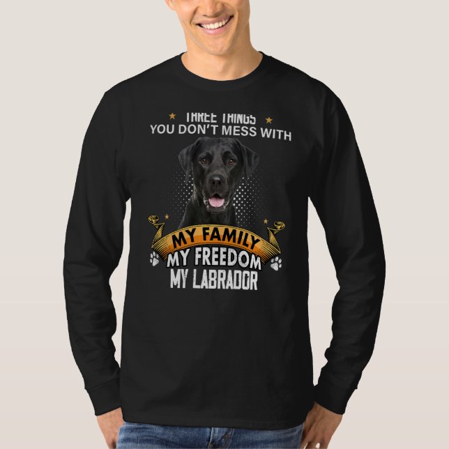 Three Things You Don't Mess With Black Lab Dog T-Shirt (Front)