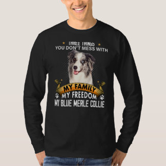 Three Things You Don't Mess With Blue Merle Collie T-Shirt