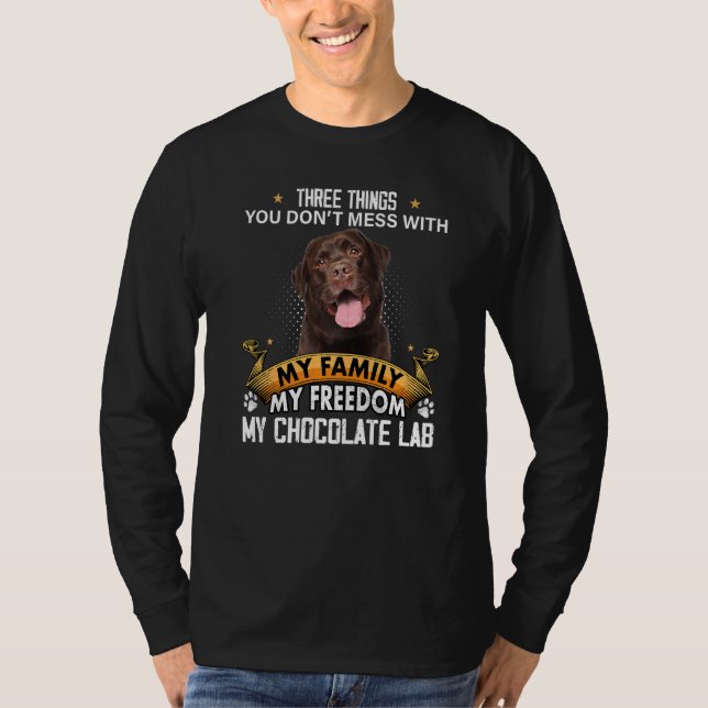 Three Things You Don't Mess With Chocolate Lab Dog T-Shirt (Front)