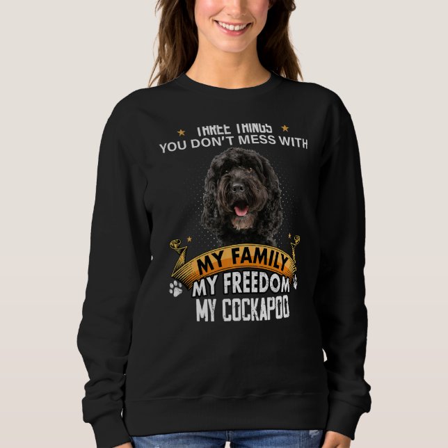 Three Things You Don't Mess With Cockapoo Dog Sweatshirt (Front)