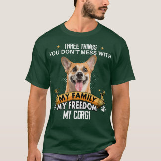 Three Things You Don't Mess With Corgi Dog Lovers  T-Shirt