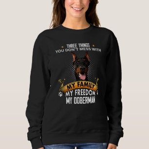 Three Things You Don't Mess With Doberman Dog Sweatshirt
